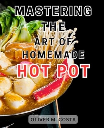 Mastering Homemade Seafood Hot Pot: A Comprehensive Guide to Culinary Excellence