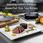 Unlocking Culinary Brilliance: MasterChef-Style Tuna Recipes for the Home Cook